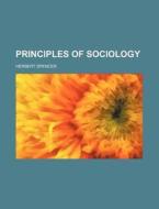 Principles Of Sociology di Herbert Spencer edito da General Books Llc