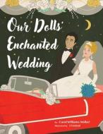 Our Dolls' Enchanted Wedding di Carol Williams-Walker edito da FIREFLY BOOKS LTD