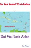 So you sound West Indian (but look Asian) di Eros Mungal edito da Lulu.com