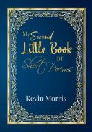 My Second Little Book Of Short Poems di Kevin Morris edito da LULU PR
