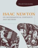 Isaac Newton On Mathematical Certainty And Method di Niccolo Guicciardini edito da Mit Press Ltd