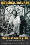 Understanding Me: Lectures and Interviews di Marshall Mcluhan edito da MIT PR