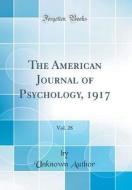 The American Journal of Psychology, 1917, Vol. 28 (Classic Reprint) di Unknown Author edito da Forgotten Books