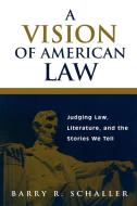 A Vision of American Law di Barry R. Schaller edito da Praeger Publishers