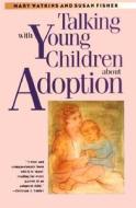 Talking with Young Children about Adoption di Mary Watkins, Susan Fisher edito da YALE UNIV PR