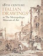 Eighteenth Century Italian Drawings in the Metropolitan Museum of Art di Jacob Bean, William M. Griswold edito da Metropolitan Museum of Art New York
