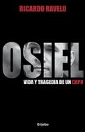 Osiel: Vida y Tragedia de un Capo di Ricardo Ravelo edito da Random House Espanol