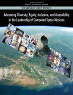 Advancing Diversity, Equity, Inclusion, and Accessibility in the Leadership of Competed Missions di National Academies Of Sciences Engineeri, Division Of Behavioral And Social Scienc, Division On Engineering And Physical Sci edito da NATL ACADEMY PR