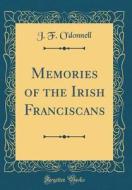 Memories of the Irish Franciscans (Classic Reprint) di J. F. O'Donnell edito da Forgotten Books