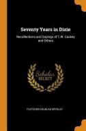 Seventy Years In Dixie di Fletcher Douglas Srygley edito da Franklin Classics Trade Press