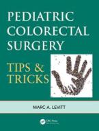 Pediatric Colorectal Surgery di Marc Levitt edito da Taylor & Francis Ltd