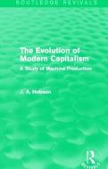 The Evolution Of Modern Capitalism di J. A. Hobson edito da Taylor & Francis Ltd