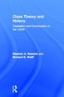 Class Theory and History di Stephen A. Resnick, Richard D. Wolff edito da Taylor & Francis Ltd