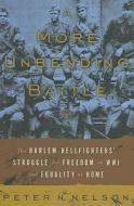 A More Unbending Battle: The Harlem Hellfighter's Struggle for Freedom in WWI and Equality at Home di Peter Nelson edito da CIVITAS BOOK