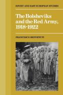 The Bolsheviks and the Red Army 1918 1921 di Francesco Benvenuti edito da Cambridge University Press