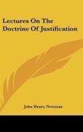 Lectures On The Doctrine Of Justification di Cardinal John Henry Newman edito da Kessinger Publishing Co