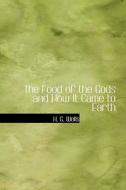 The Food Of The Gods And How It Came To Earth di H G Wells edito da Bibliolife