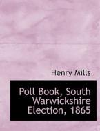 Poll Book, South Warwickshire Election, 1865 di Henry Mills edito da BiblioLife