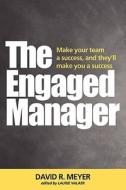 The Engaged Manager di David R. Meyer edito da ECI LEARNING SYSTEMS LLC