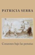 Corazones Bajo Las Pestanas di Patricia Serra Martinez, La Pereza Ediciones edito da La Pereza Ediciones