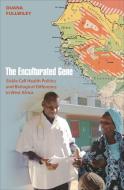 The Enculturated Gene - Sickle Cell Health Politics and Biological Difference in West Africa di Duana Fullwiley edito da Princeton University Press