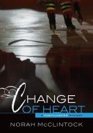 Change of Heart di Norah Mcclintock edito da DARBY CREEK PUB