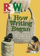 How Writing Began di Renzo Rossi edito da Cavendish Square Publishing