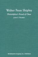 Walter Penn Shipley di John S. Hilbert edito da Mcfarland & Co Inc