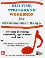 Old Time Stringband Workshop for Clawhammer Banjo: 40 Tunes Including Hoedowns, Jigs, Waltzes and More di Jane Keefer edito da MEL BAY PUBN INC