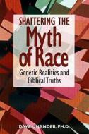 Shattering the Myth of Race: Genetic Realities and Biblical Truth di Dave Unander edito da Judson Press