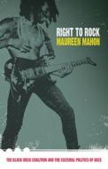 Right to Rock di Maureen E. Mahon edito da Duke University Press Books
