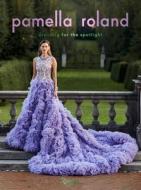 Pamella Roland: Dressing for the Spotlight di Pamela Rolland edito da RIZZOLI