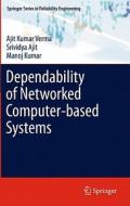 Dependability of Networked Computer-based Systems di Ajit Kumar Verma, Srividya Ajit, Manoj Kumar edito da Springer-Verlag GmbH