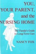 You, Your Parent And The Nursing Home di Nancy Fox edito da Prometheus Books