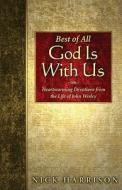 Best of All, God Is with Us: Heartwarming Devotions from the Life of John Wesley di Nick Harrison edito da Wesleyan Publishing House