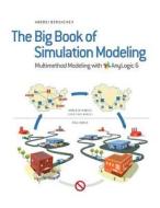 The Big Book of Simulation Modeling: Multimethod Modeling with Anylogic 6 di Andrei Borshchev edito da Anylogic North America