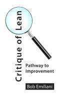 Critique of Lean: Pathway to Improvement di Bob Emiliani edito da LIGHTNING SOURCE INC