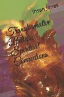 Transformative Beliefs: Spiritual Connections di Ihsan Jones edito da LIGHTNING SOURCE INC