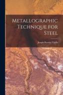 Metallographic Technique for Steel di Joseph Ramón Vilella edito da LIGHTNING SOURCE INC