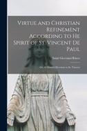 Virtue and Christian Refinement According to He Spirit of St. Vincent De Paul: or, A Month's Devotion to St. Vincent edito da LIGHTNING SOURCE INC