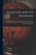 GLASGOW AND ITS ENVIRONS A LITERARY COM di ANONYMOUS edito da LIGHTNING SOURCE UK LTD