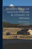 Reminiscences of Senator William M. Stewart, of Nevada: Ed. by George Rothwell Brown di William Morris Stewart edito da LEGARE STREET PR