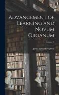 Advancement of Learning and Novum Organum; Volume 18 di James Edwin Creighton edito da LEGARE STREET PR