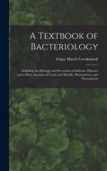 A Textbook of Bacteriology: Including the Etiology and Prevention of Infective Diseases and a Short Account of Yeasts and Moulds, Haematozoa, and di Edgar March Crookshank edito da LEGARE STREET PR