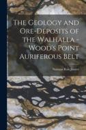 The Geology and Ore-deposits of the Walhalla - Wood's Point Auriferous Belt di Norman Ross Junner edito da LEGARE STREET PR