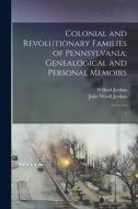 Colonial and Revolutionary Families of Pennsylvania; Genealogical and Personal Memoirs: 1 di John Woolf Jordan, Wilfred Jordan edito da LEGARE STREET PR