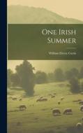 One Irish Summer di William Eleroy Curtis edito da LEGARE STREET PR
