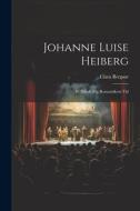 Johanne Luise Heiberg: Et Billede fra Romantikens Tid di Clara Bergsøe edito da LEGARE STREET PR