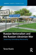 Russian Nationalism And The Russian-Ukrainian War di Taras Kuzio edito da Taylor & Francis Ltd