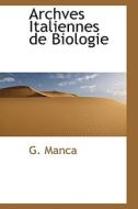 Archves Italiennes De Biologie di G Manca edito da Bibliolife